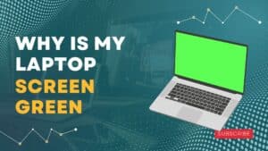 Why is My Laptop Screen Green